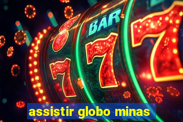 assistir globo minas